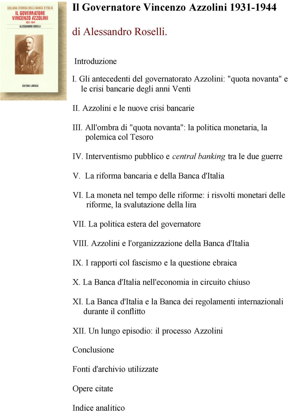 La riforma bancaria e della Banca d'italia VI. La moneta nel tempo delle riforme: i risvolti monetari delle riforme, la svalutazione della lira VII. La politica estera del governatore VIII.