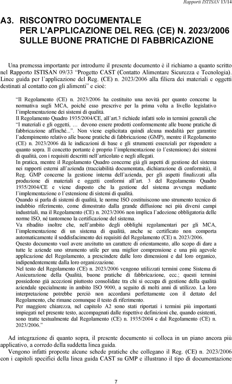 Alimentare Sicurezza e Tecnologia). Linee guida per l applicazione del Reg. (CE) n. 2023/2006 alla filiera dei materiali e oggetti destinati al contatto con gli alimenti e cioè: Il Regolamento (CE) n.