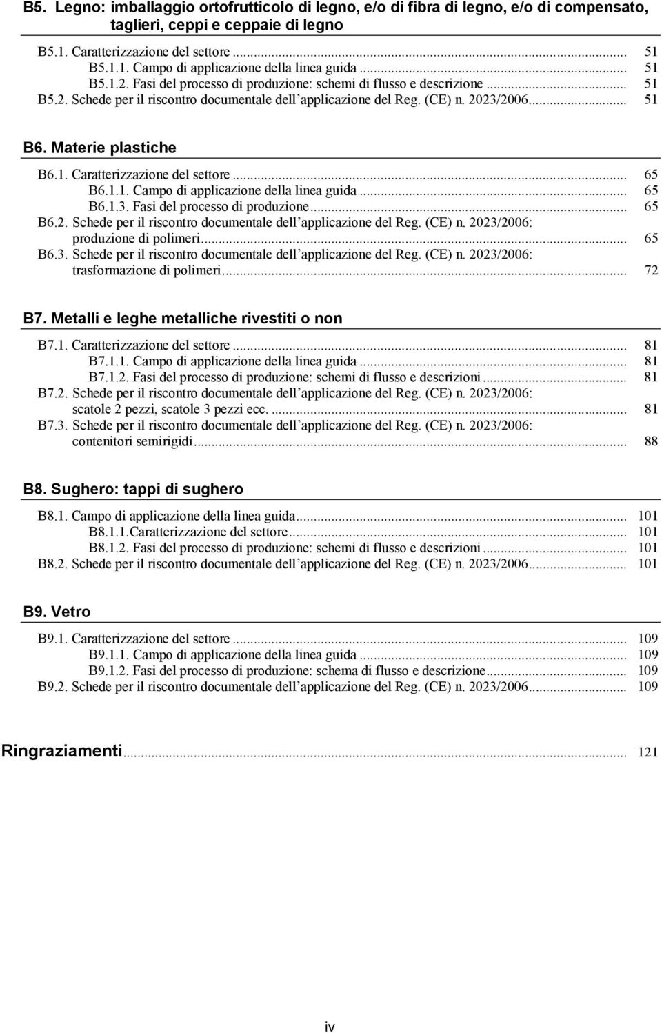 Materie plastiche B6.1. Caratterizzazione del settore... 65 B6.1.1. Campo di applicazione della linea guida... 65 B6.1.3. Fasi del processo di produzione... 65 B6.2.