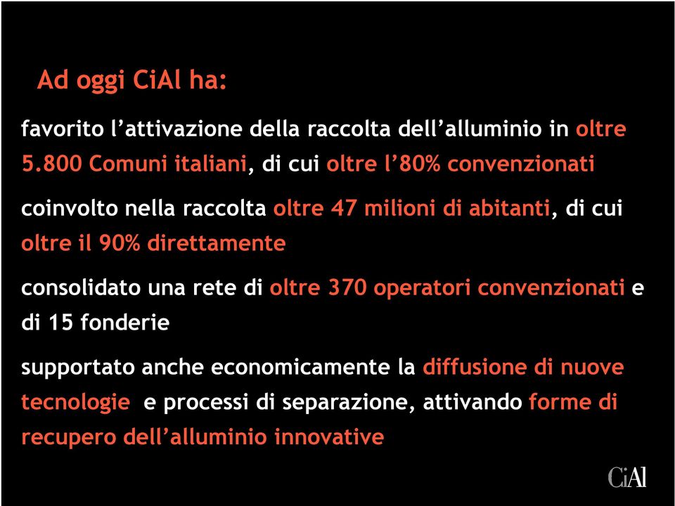 di cui oltre il 90% direttamente consolidato una rete di oltre 370 operatori convenzionati e di 15 fonderie