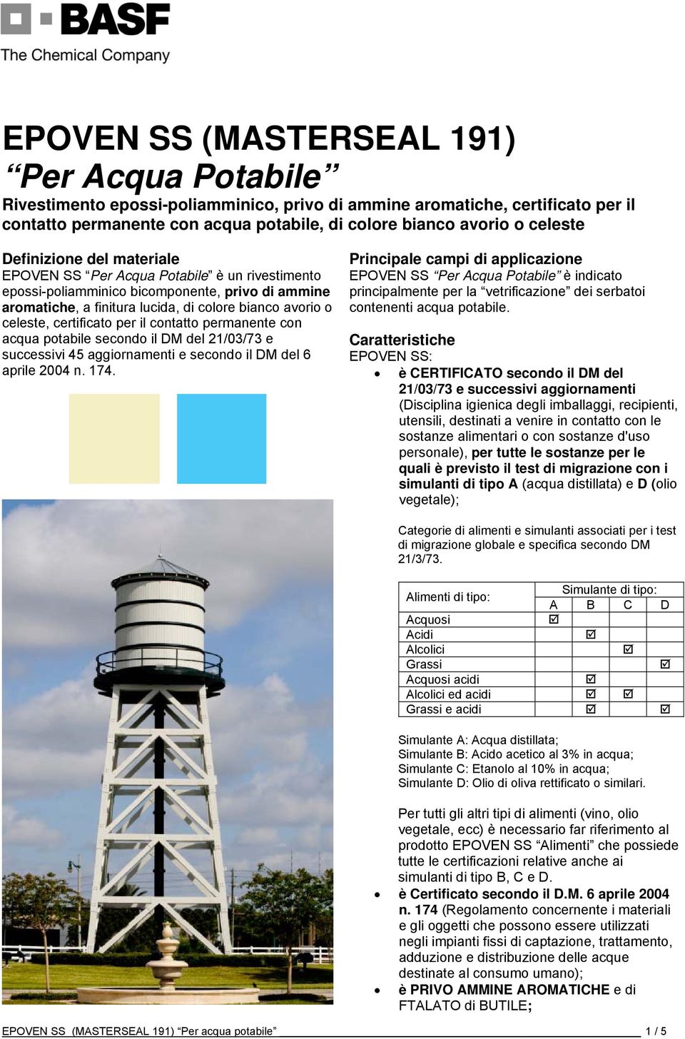 certificato per il contatto permanente con acqua potabile secondo il DM del 21/03/73 e successivi 45 aggiornamenti e secondo il DM del 6 aprile 2004 n. 174.