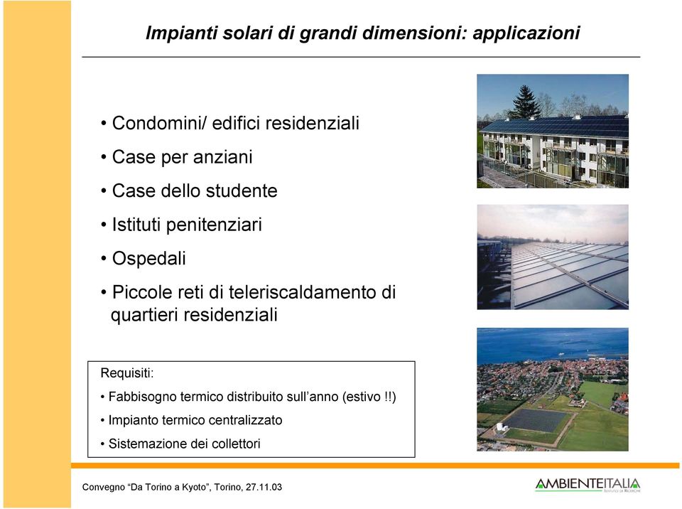 di teleriscaldamento di quartieri residenziali Requisiti: Fabbisogno termico