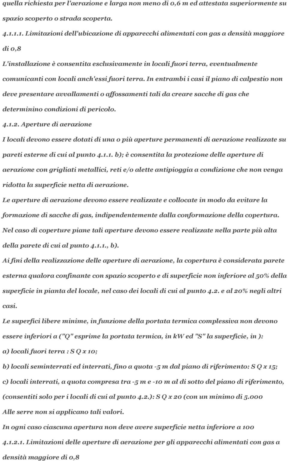 anch'essi fuori terra. In entrambi i casi il piano di calpestio non deve presentare avvallamenti o affossamenti tali da creare sacche di gas che determinino condizioni di pericolo. 4.1.2.