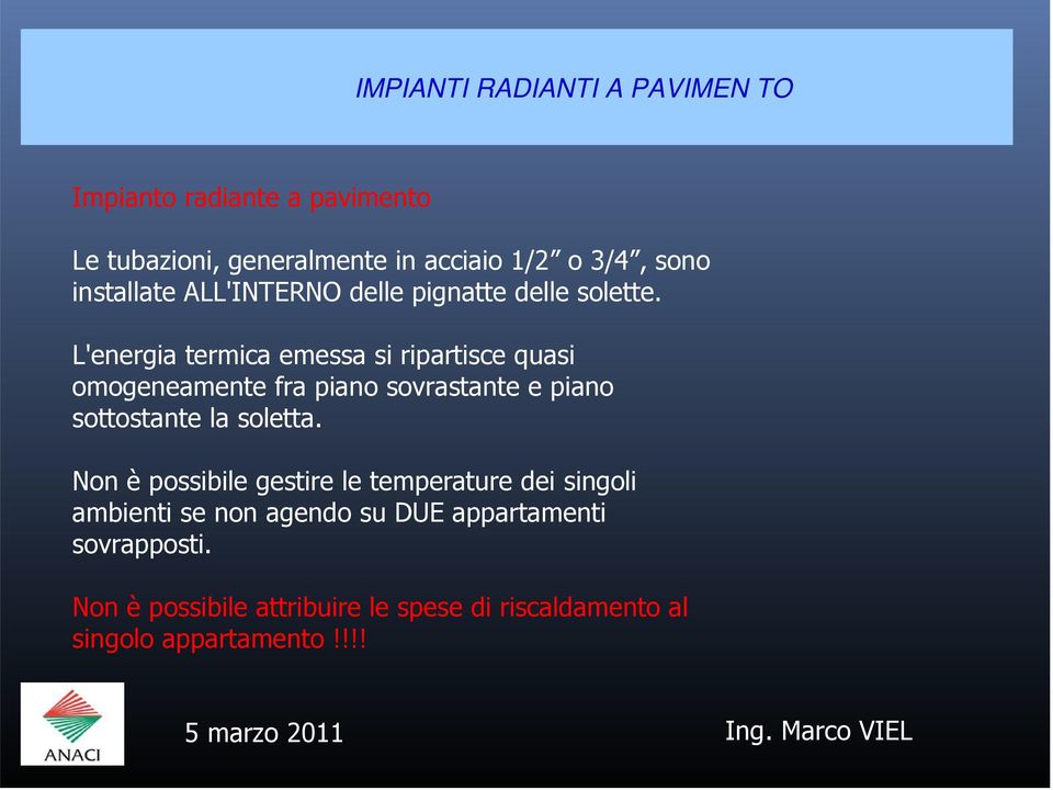 L'energia termica emessa si ripartisce quasi omogeneamente fra piano sovrastante e piano sottostante la soletta.