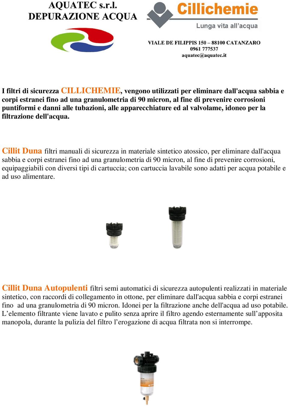 Cillit Duna filtri manuali di sicurezza in materiale sintetico atossico, per eliminare dall'acqua sabbia e corpi estranei fino ad una granulometria di 90 micron, al fine di prevenire corrosioni,