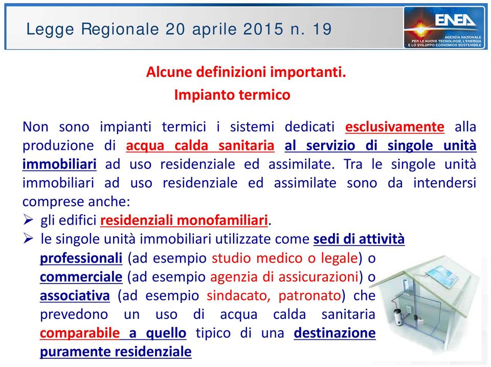 residenziale ed assimilate. Tra le singole unità immobiliari ad uso residenziale ed assimilate sono da intendersi comprese anche: gli edifici residenziali monofamiliari.