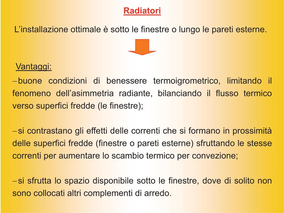 superfici fredde (le finestre); si contrastano gli effetti delle correnti che si formano in prossimità delle superfici fredde (finestre o