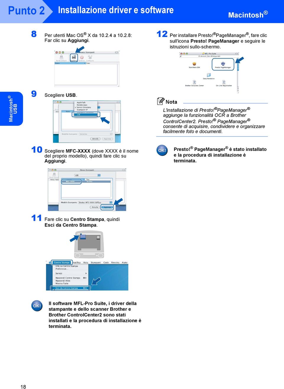 0 Scegliere MFC-XXXX (dove XXXX è il nome del proprio modello), quindi fare clic su Aggiungi. Presto! PageManager è stato installato e la procedura di installazione è terminata.