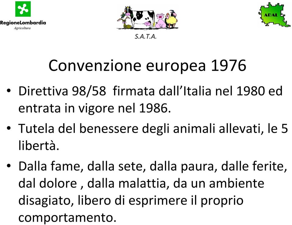 Tutela del benessere degli animali allevati, le 5 libertà.