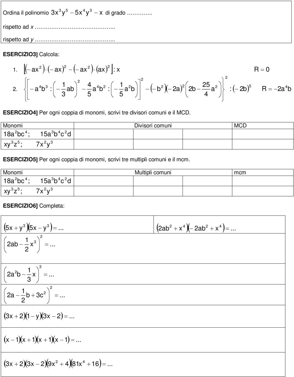 Monomi Divisori comuni MCD 8 c ; c d z ; 7 ESECIZIO Per ogni coppi di monomi, scrivi