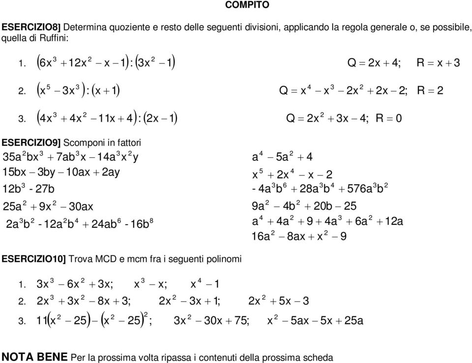 Q ;. Q ; 0 ESECIZIO] Scomponi in fttori 7 0-7 0 - - 8-8 7 0 8 ESECIZIO0] Trov MCD