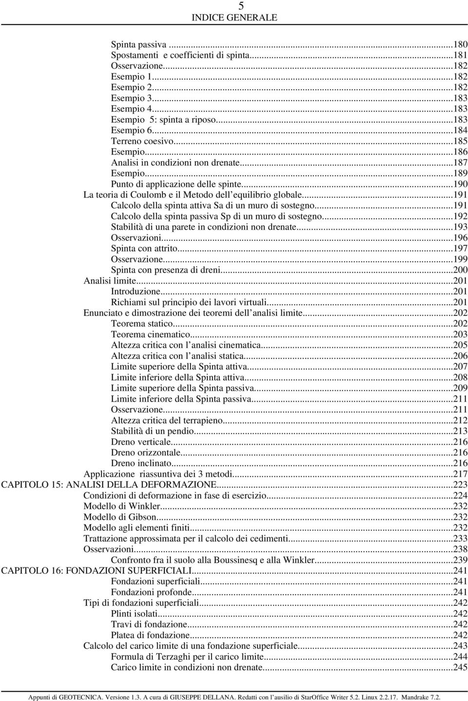 ..191 Calcolo della spinta attiva Sa di un muro di sostegno...191 Calcolo della spinta passiva Sp di un muro di sostegno...192 Stabilità di una parete in condizioni non drenate...193 Osservazioni.