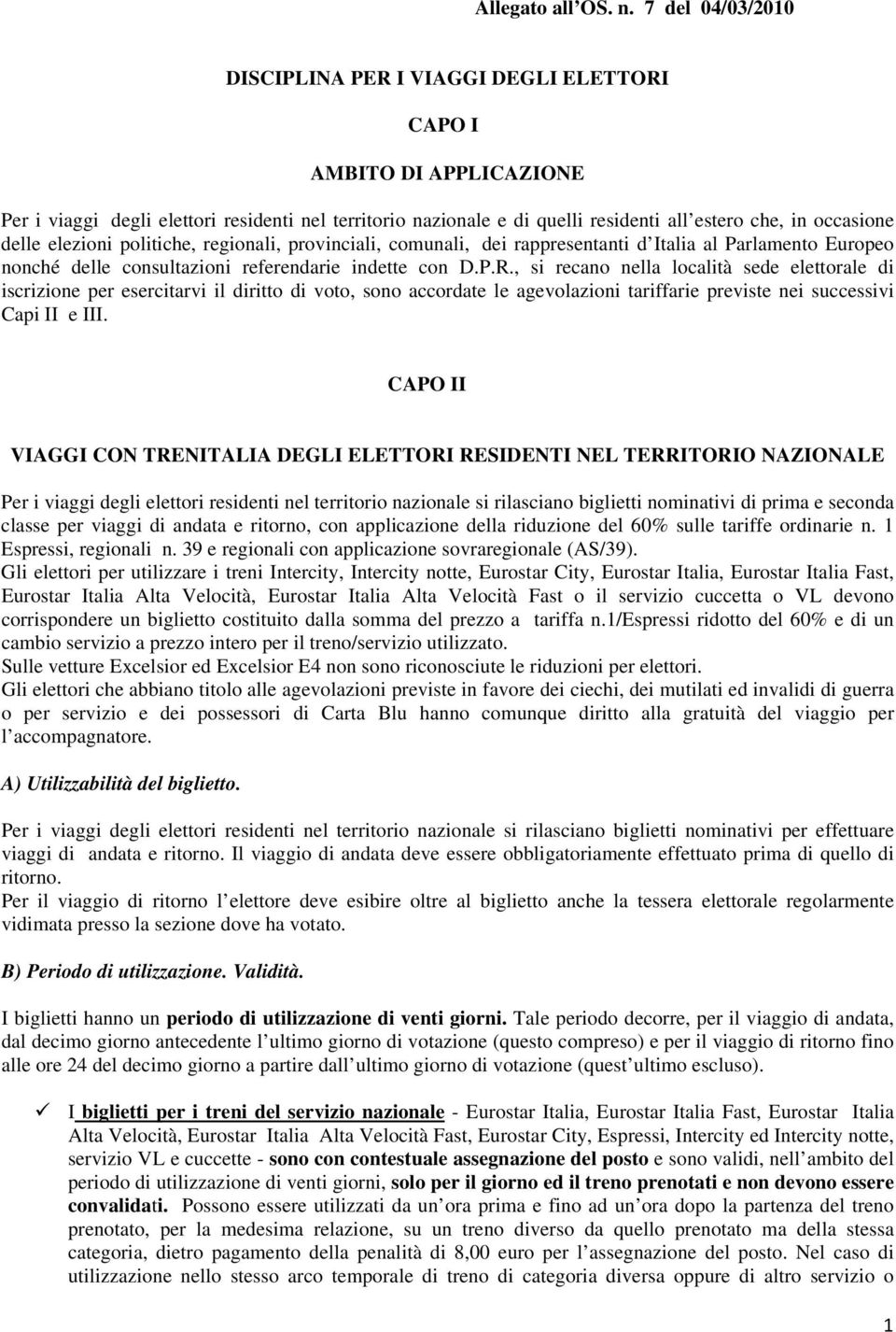 delle elezioni politiche, regionali, provinciali, comunali, dei rappresentanti d Italia al Parlamento Europeo nonché delle consultazioni referendarie indette con D.P.R.