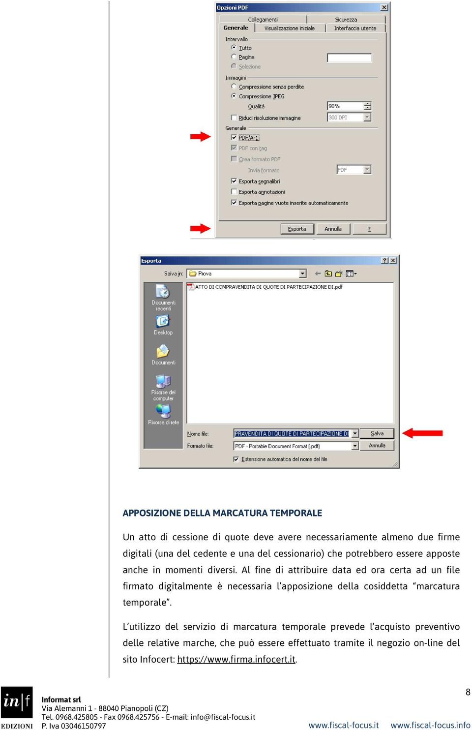 Al fine di attribuire data ed ora certa ad un file firmato digitalmente è necessaria l apposizione della cosiddetta marcatura temporale.