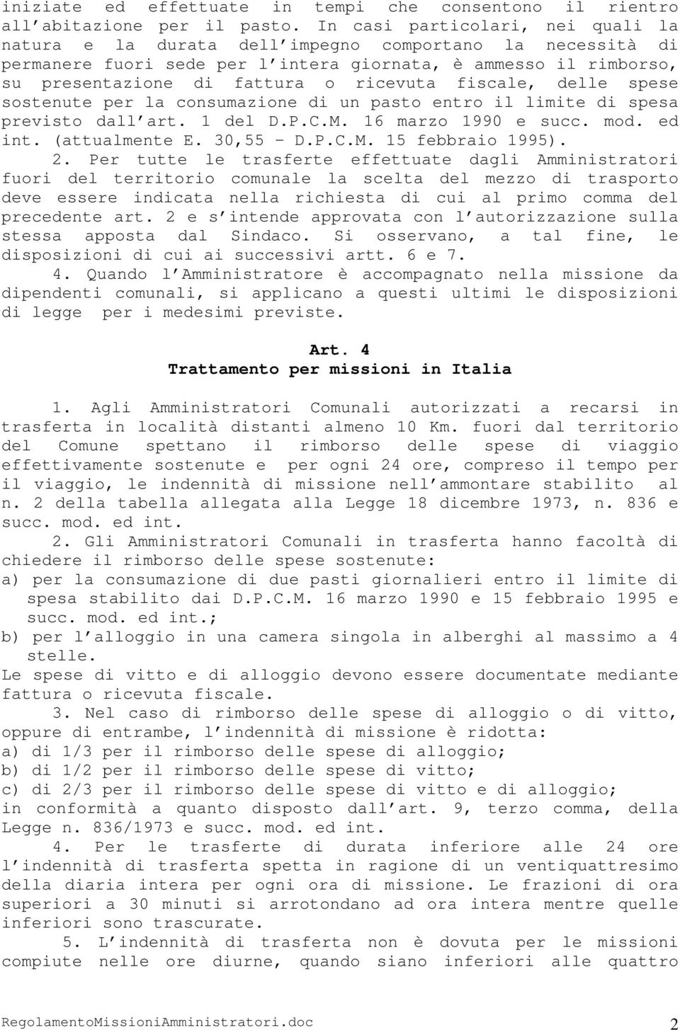 fiscale, delle spese sostenute per la consumazione di un pasto entro il limite di spesa previsto dall art. 1 del D.P.C.M. 16 marzo 1990 e succ. mod. ed int. (attualmente E. 30,55 D.P.C.M. 15 febbraio 1995).