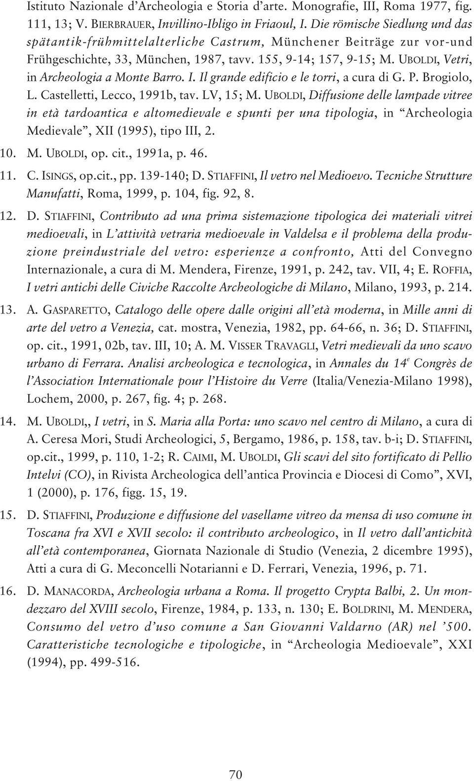 UBOLDI, Vetri, in Archeologia a Monte Barro. I. Il grande edificio e le torri, a cura di G. P. Brogiolo, L. Castelletti, Lecco, 1991b, tav. LV, 15; M.