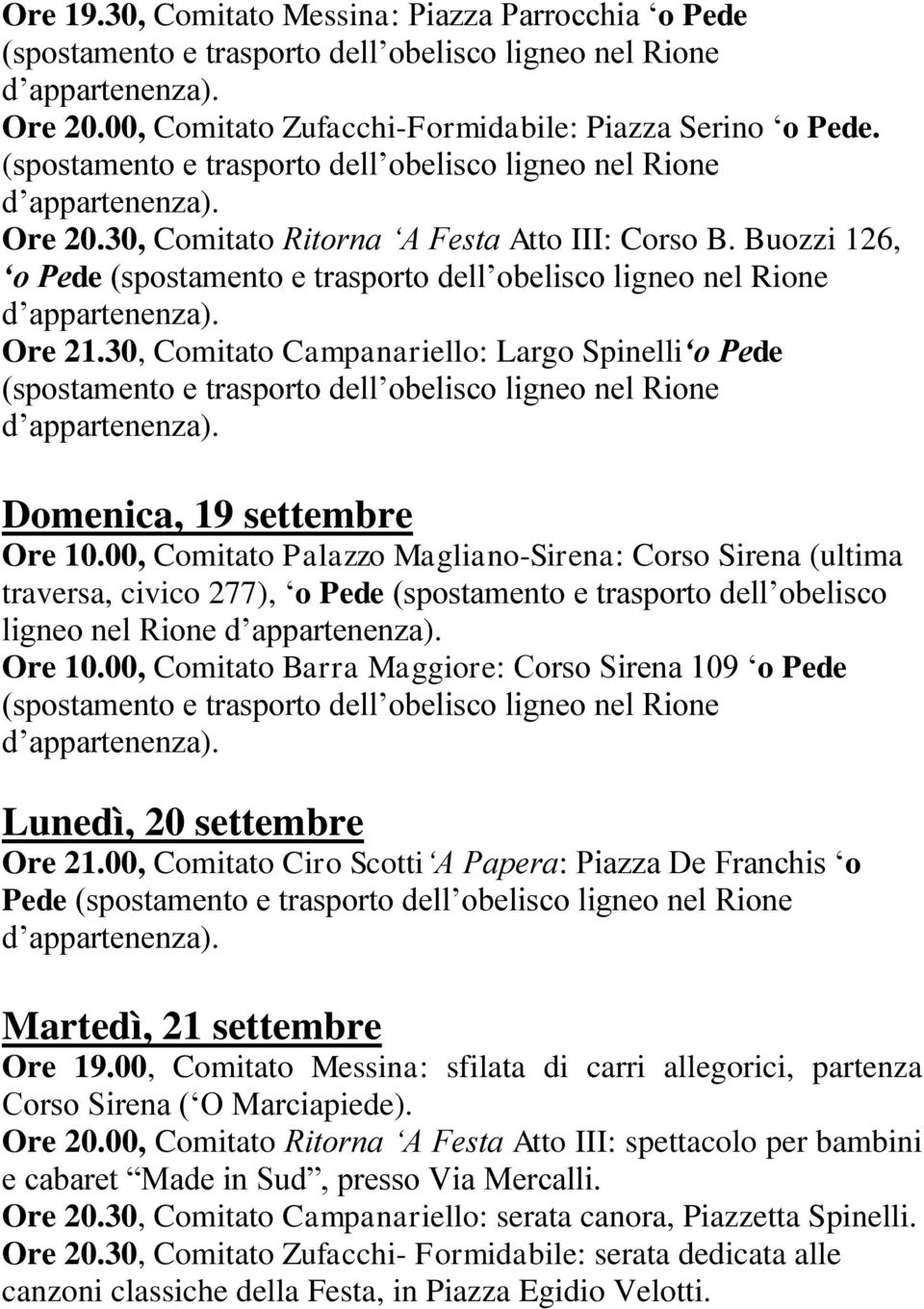 00, Comitato Palazzo Magliano-Sirena: Corso Sirena (ultima traversa, civico 277), o Pede (spostamento e trasporto dell obelisco ligneo nel Rione Ore 10.