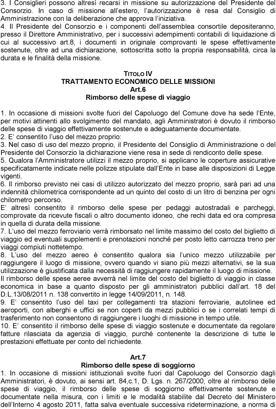 Il Presidente del Consorzio e i componenti dell assemblea consortile depositeranno, presso il Direttore Amministrativo, per i successivi adempimenti contabili di liquidazione di cui al successivo art.