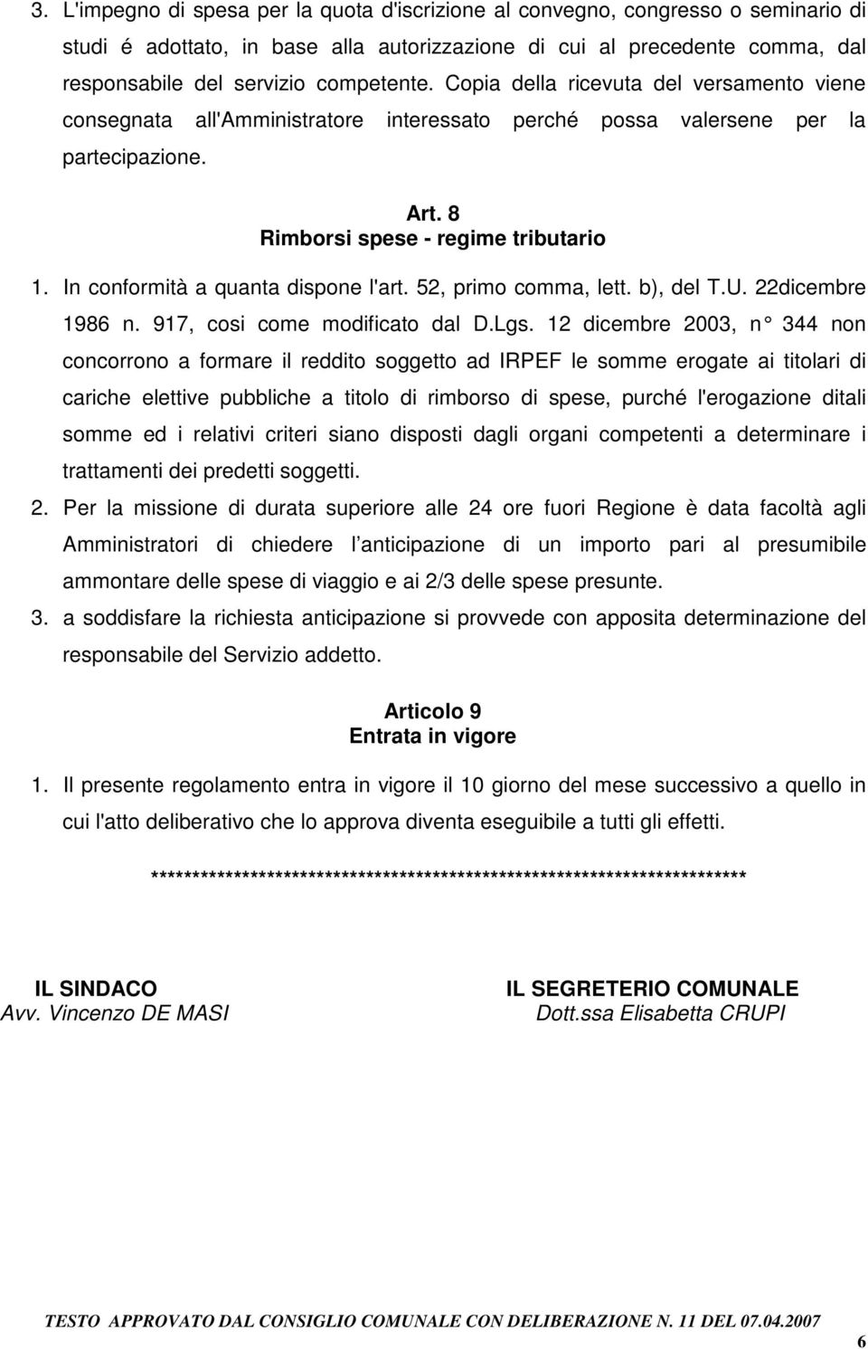 In conformità a quanta dispone l'art. 52, primo comma, lett. b), del T.U. 22dicembre 1986 n. 917, cosi come modificato dal D.Lgs.