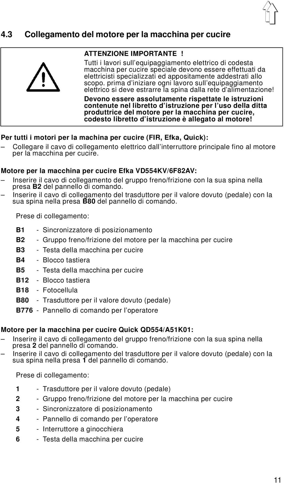 prima d iniziare ogni lavoro sull equipaggiamento elettrico si deve estrarre la spina dalla rete d alimentazione!