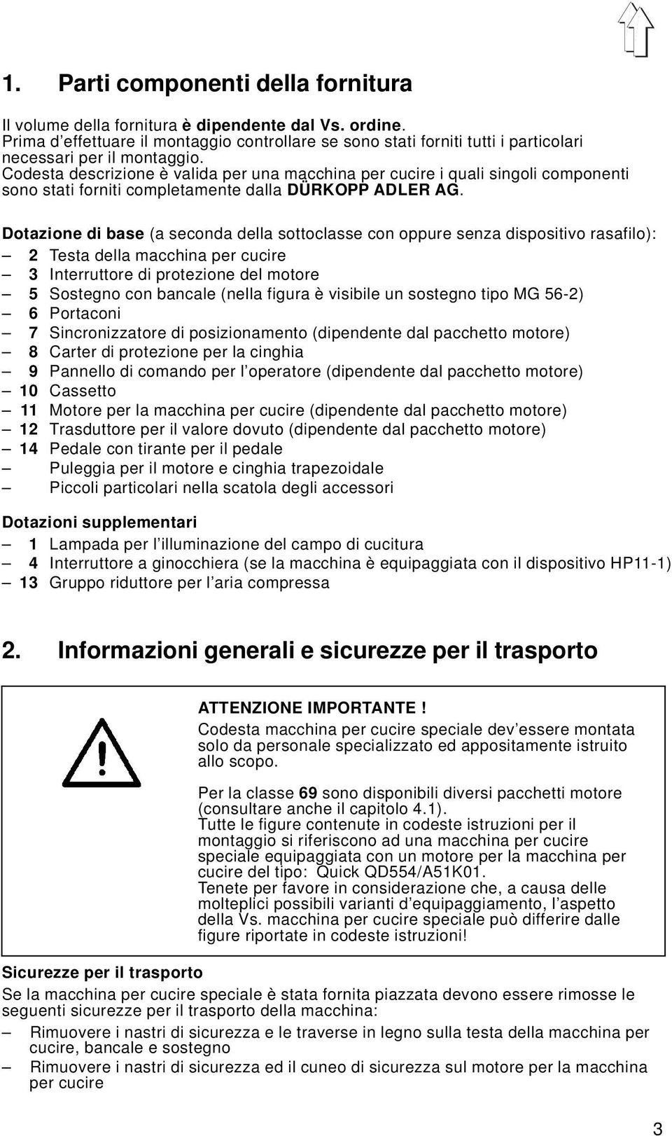 Codesta descrizione è valida per una macchina per cucire i quali singoli componenti sono stati forniti completamente dalla DÜRKOPP ADLER AG.