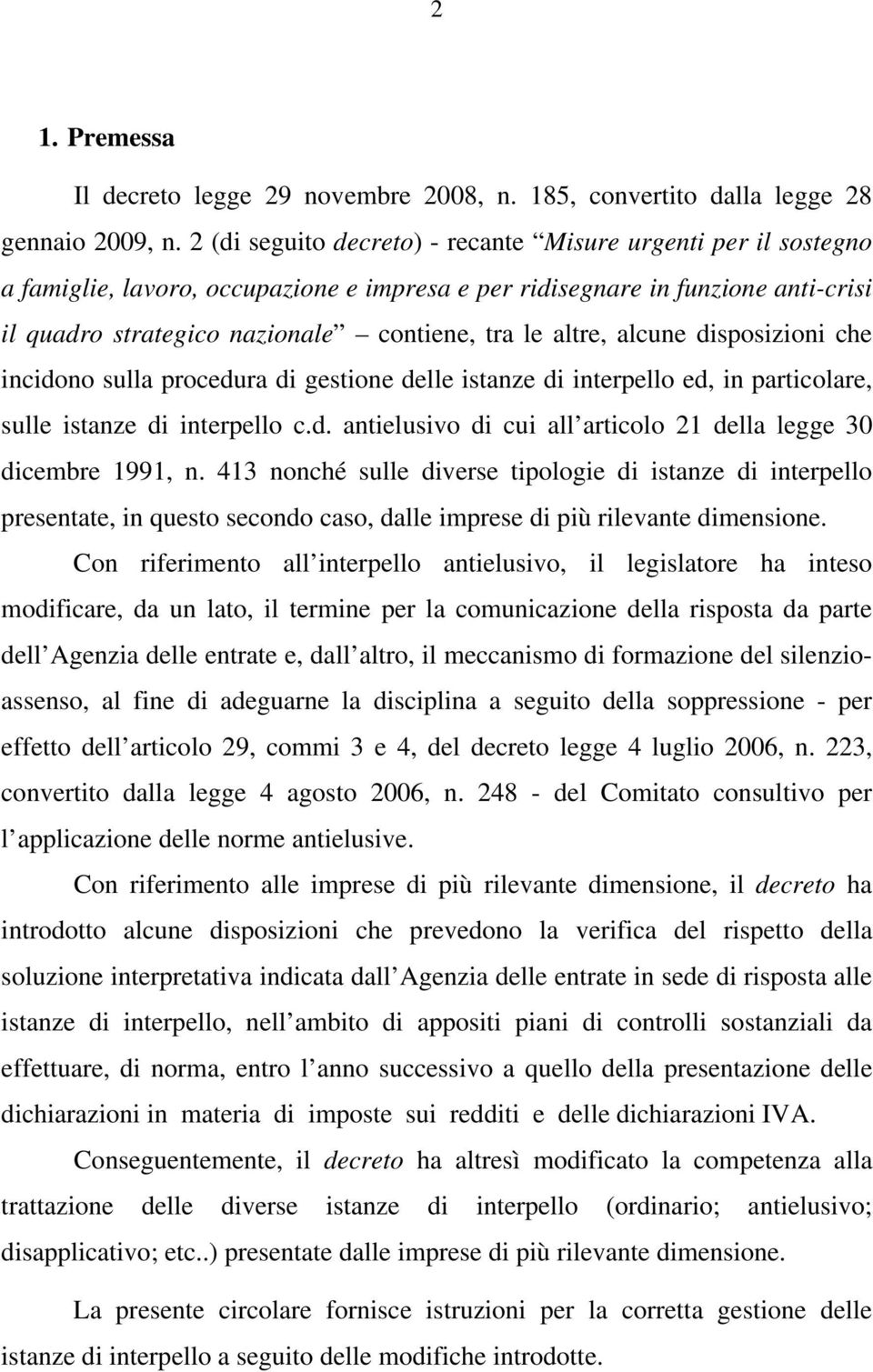 altre, alcune disposizioni che incidono sulla procedura di gestione delle istanze di interpello ed, in particolare, sulle istanze di interpello c.d. antielusivo di cui all articolo 21 della legge 30 dicembre 1991, n.