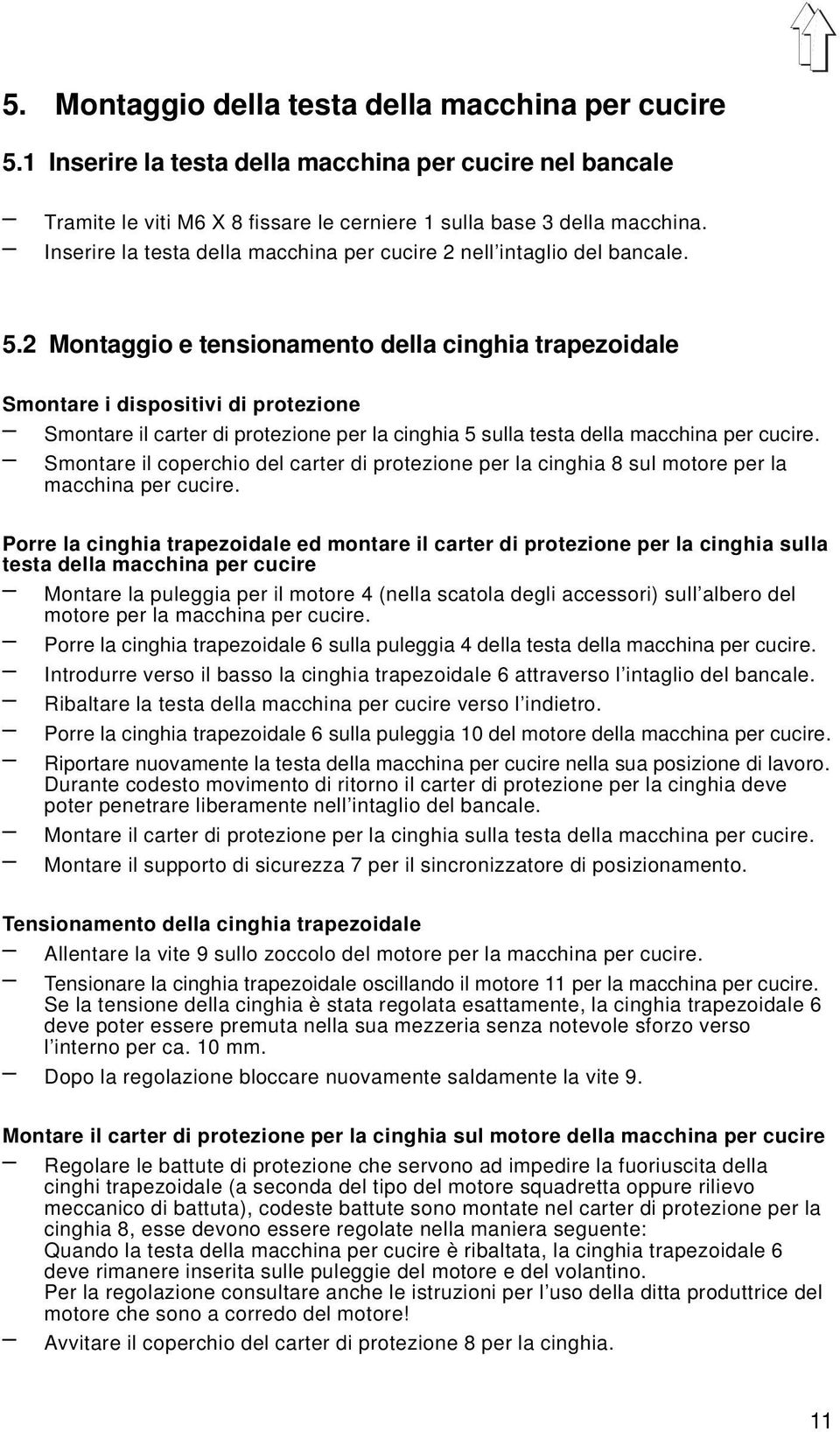 2 Montaggio e tensionamento della cinghia trapezoidale Smontare i dispositivi di protezione Smontare il carter di protezione per la cinghia 5 sulla testa della macchina per cucire.