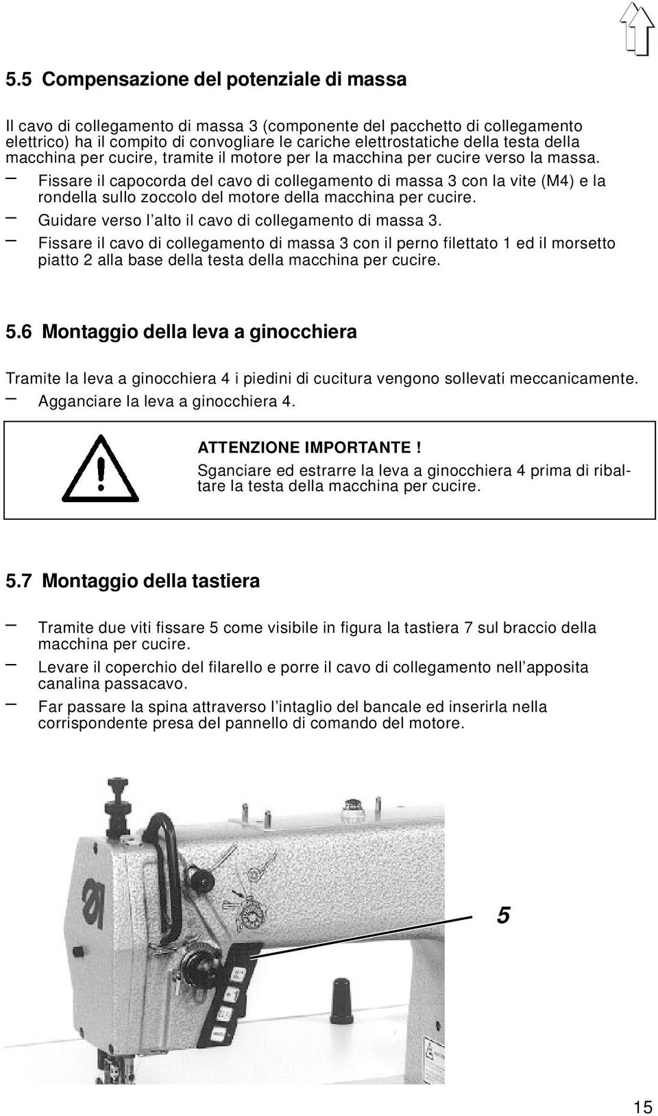 Fissare il capocorda del cavo di collegamento di massa 3 con la vite (M4) e la rondella sullo zoccolo del motore della macchina per cucire. Guidare verso l alto il cavo di collegamento di massa 3.