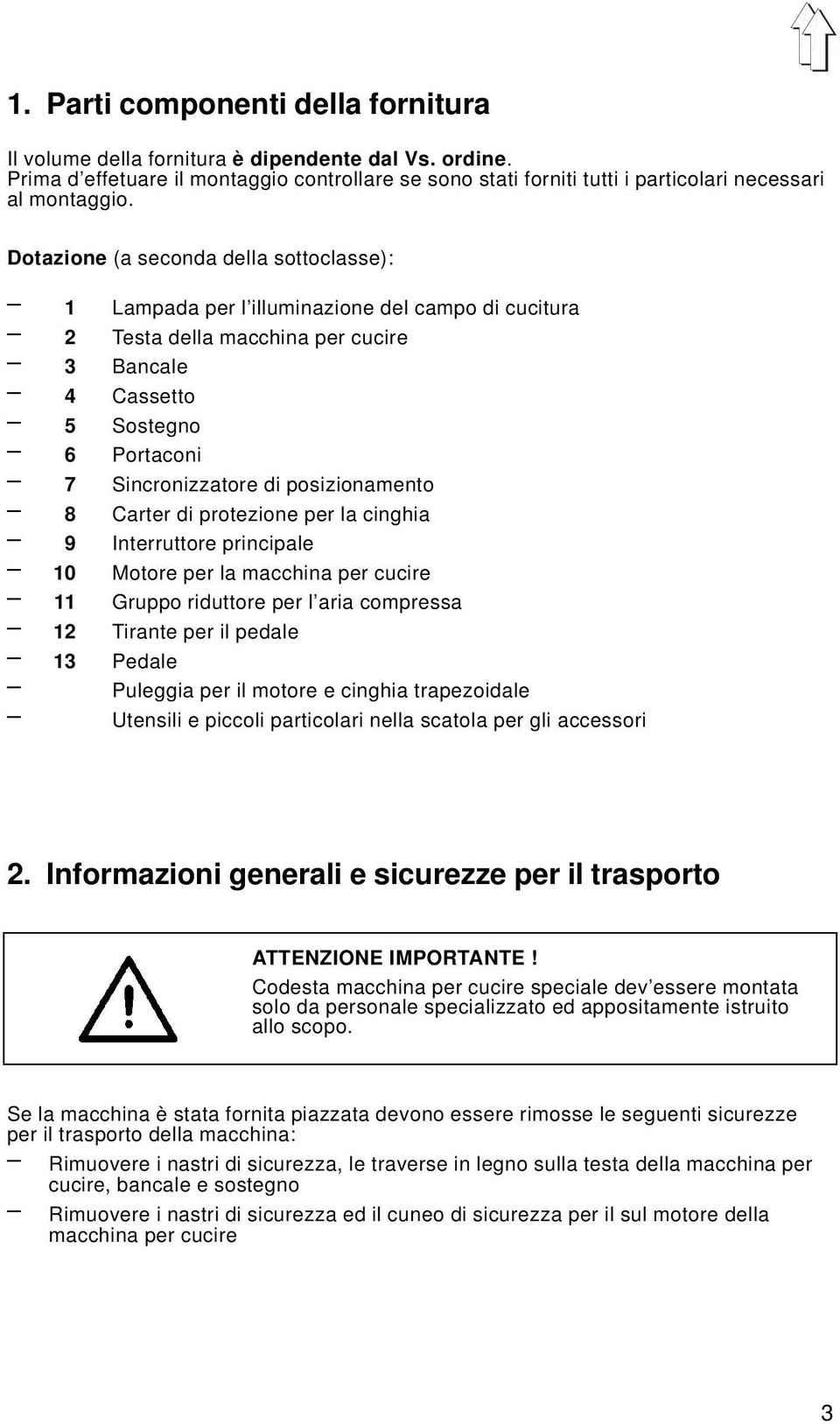 posizionamento 8 Carter di protezione per la cinghia 9 Interruttore principale 10 Motore per la macchina per cucire 11 Gruppo riduttore per l aria compressa 12 Tirante per il pedale 13 Pedale