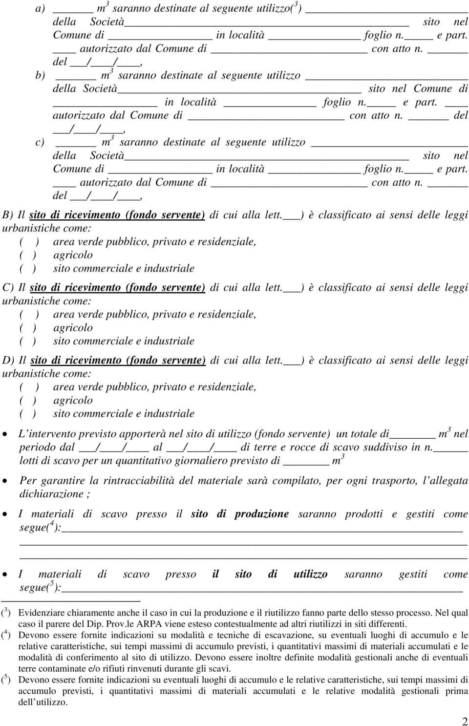 del / /, c) m 3 saranno destinate al seguente utilizzo della Società sito nel Comune di in località foglio n. e part. autorizzato dal Comune di con atto n.