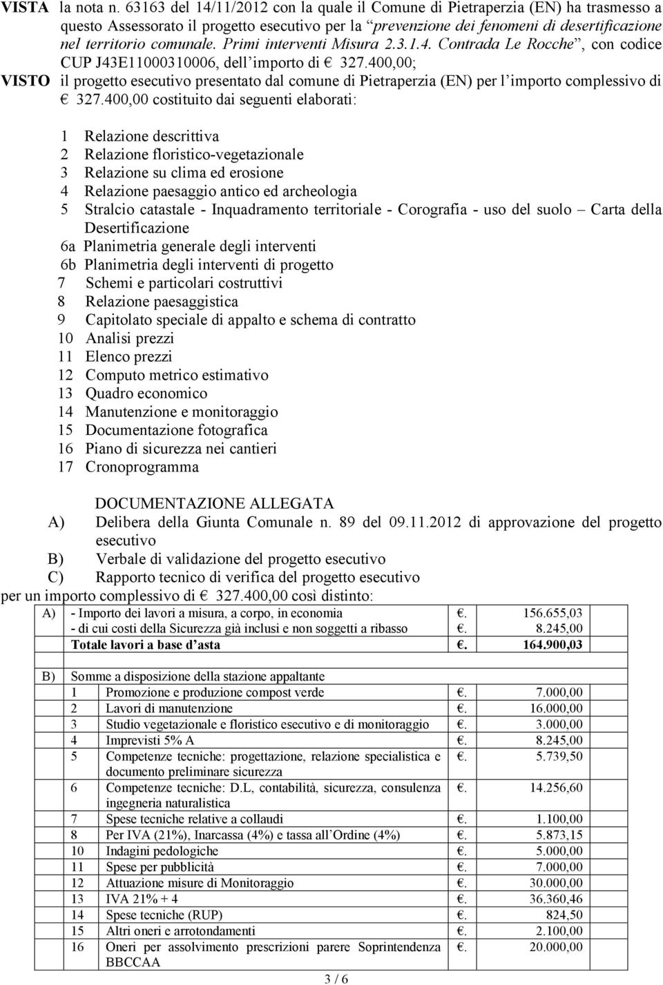 Primi interventi Misura 2.3.1.4. Contrada Le Rocche, con codice CUP J43E11000310006, dell importo di 327.