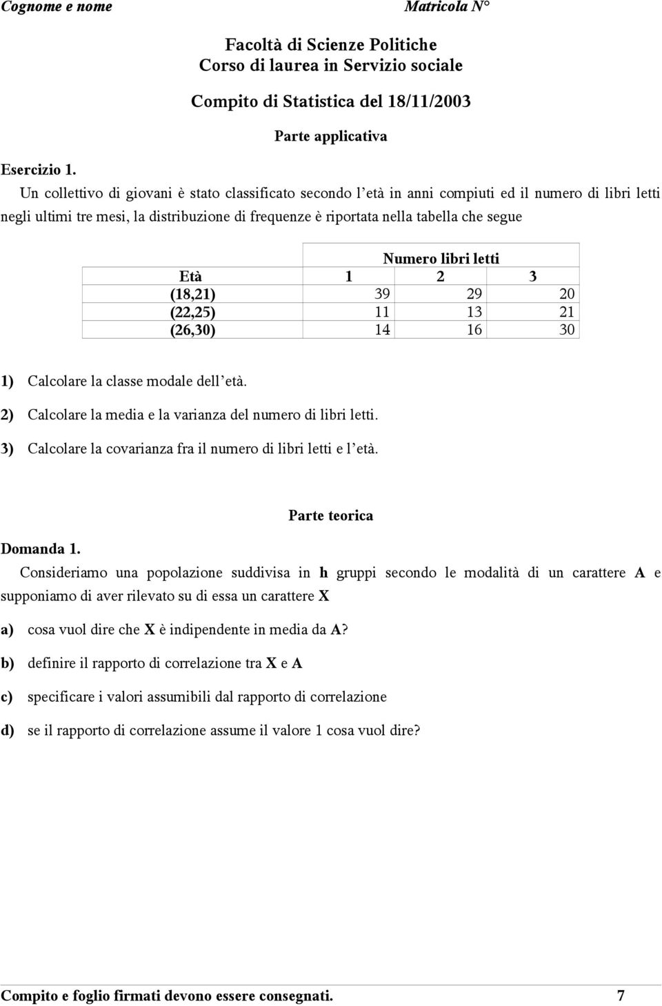 2) Calcolare la media e la varianza del numero di libri letti. 3) Calcolare la covarianza fra il numero di libri letti e l età.