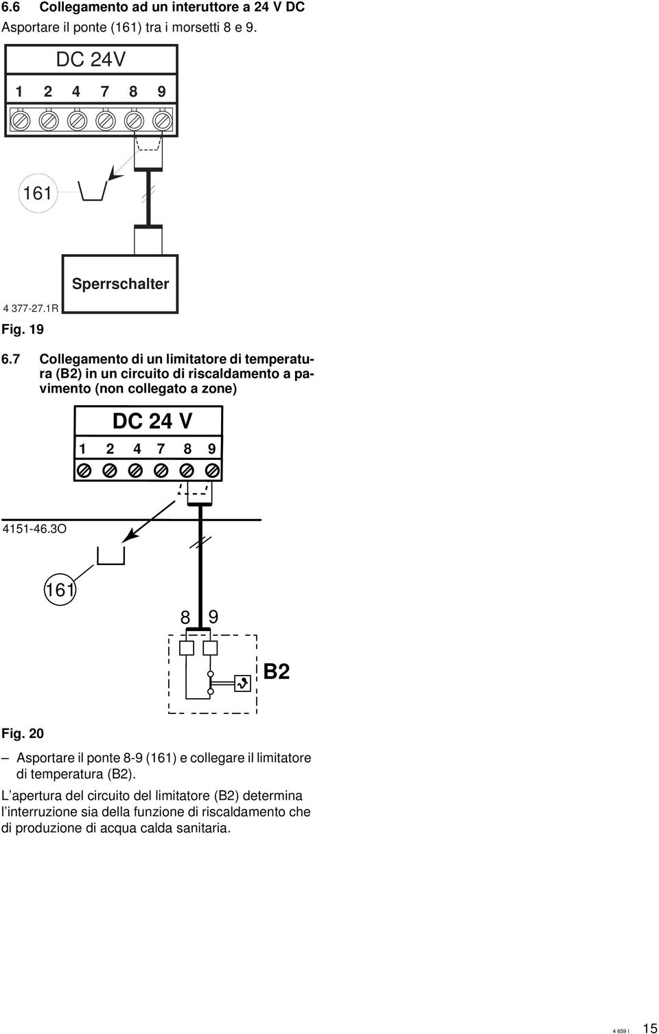 Collegamento di un limitatore di temperatura (B) in un circuito di riscaldamento a pavimento (non collegato a zone) DC V 8