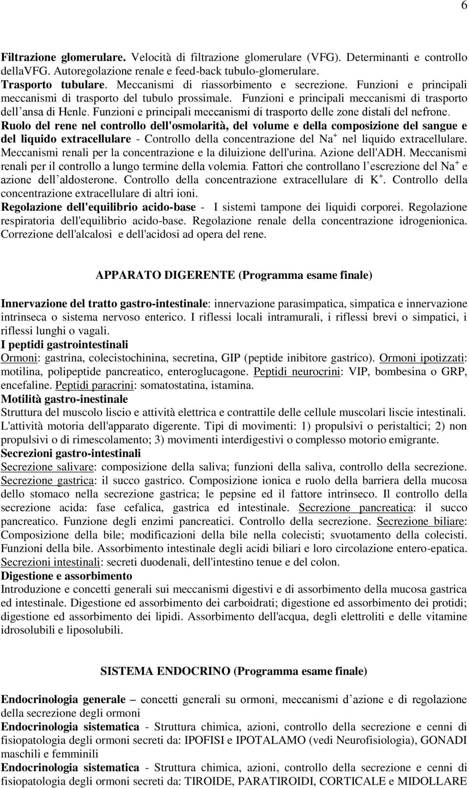 Funzioni e principali meccanismi di trasporto delle zone distali del nefrone.