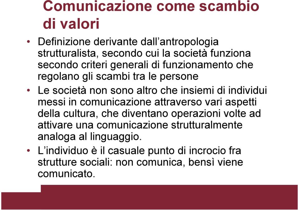 individui messi in comunicazione attraverso vari aspetti della cultura, che diventano operazioni volte ad attivare una