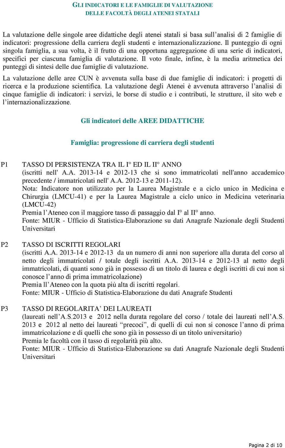 Il punteggi di gni singla famiglia, a sua vlta, è il frutt di una pprtuna aggregazine di una serie di indicatri, specifici per ciascuna famiglia di valutazine.