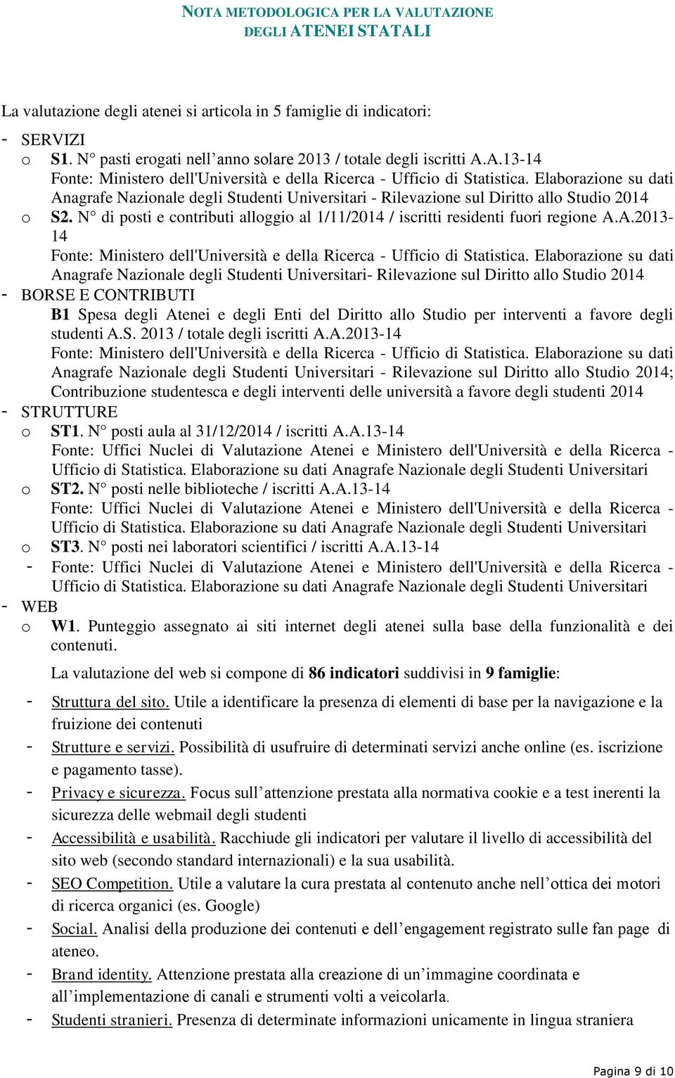 Elabrazine su dati Anagrafe Nazinale degli Studenti Universitari- Rilevazine sul Diritt all Studi 2014 - BORSE E CONTRIBUTI B1 Spesa degli Atenei e degli Enti del Diritt all Studi per interventi a