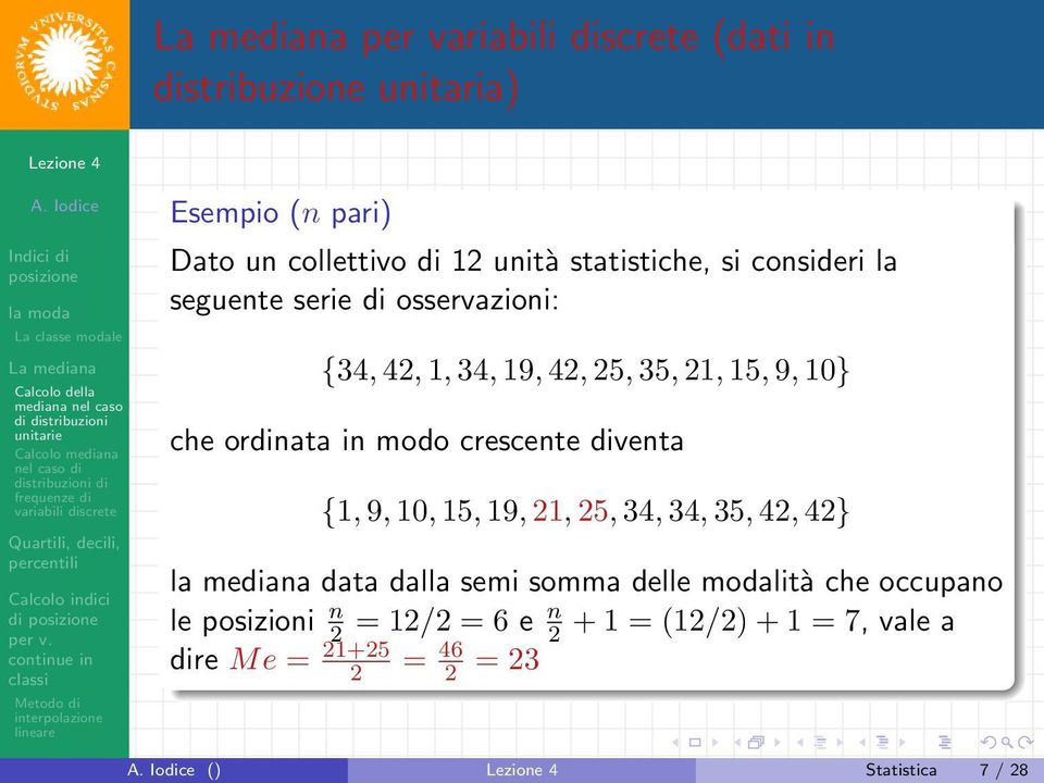 diventa {1, 9, 10, 15, 19, 21, 25, 34, 34, 35, 42, 42} la mediana data dalla semi somma delle modalità che