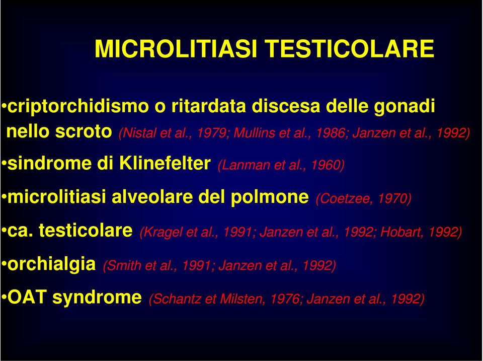 , 1960) microlitiasi alveolare del polmone (Coetzee, 1970) ca. testicolare (Kragel et al.