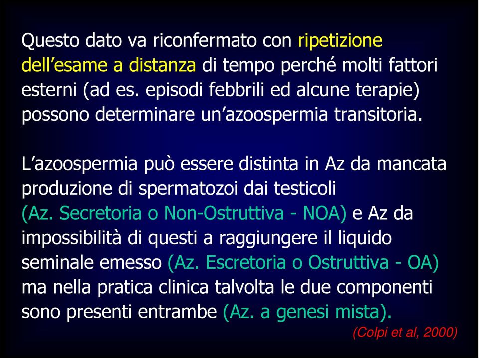 L azoospermia può essere distinta in Az da mancata produzione di spermatozoi dai testicoli (Az.