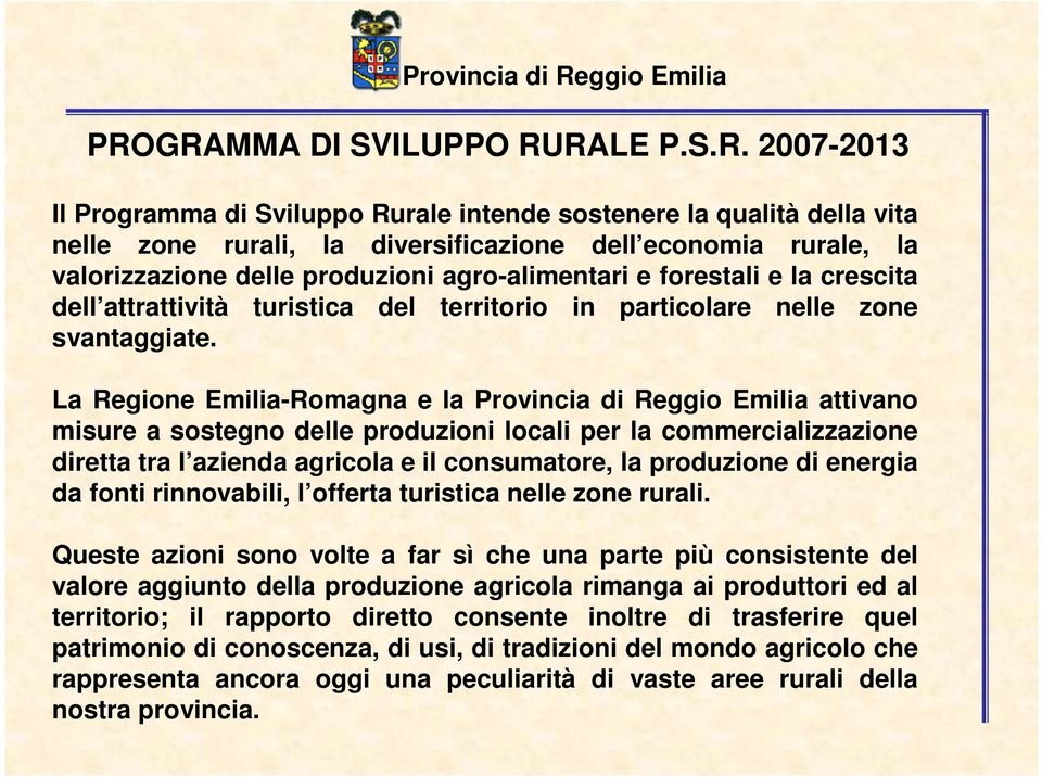 La Regione Emilia-Romagna e la Provincia di Reggio Emilia attivano misure a sostegno delle produzioni locali per la commercializzazione diretta tra l azienda agricola e il consumatore, la produzione