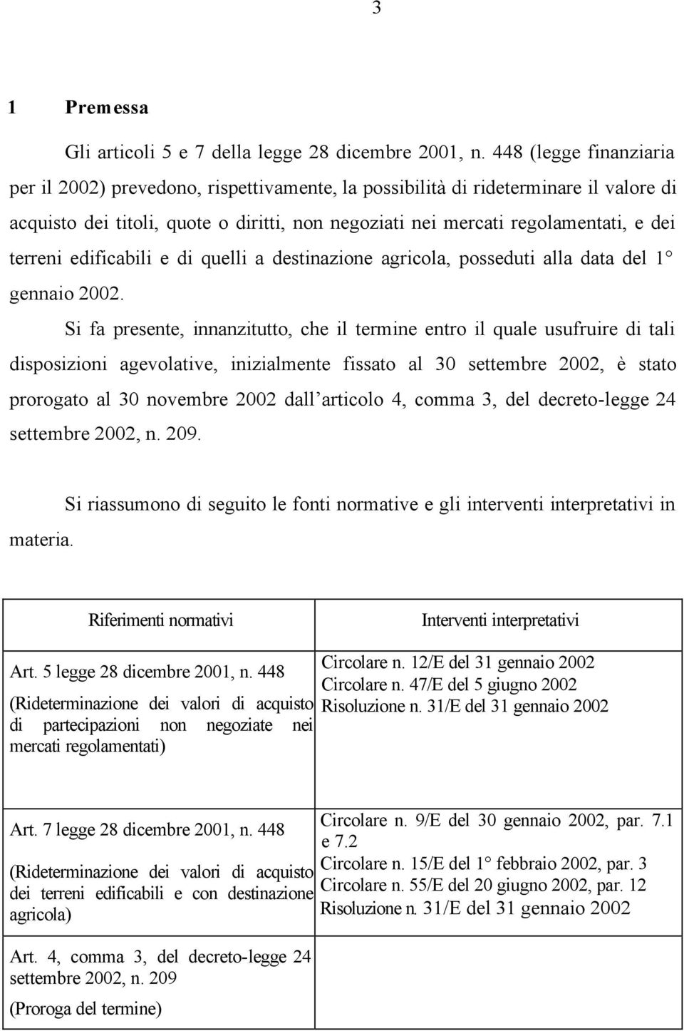 terreni edificabili e di quelli a destinazione agricola, posseduti alla data del 1 gennaio 2002.