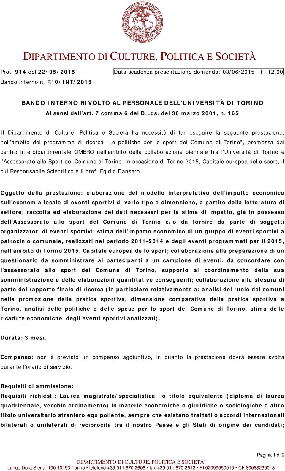 165 Il Dipartimento di Culture, Politica e Società ha necessità di far eseguire la seguente prestazione, nell ambito del programma di ricerca Le politiche per lo sport del Comune di Torino, promossa