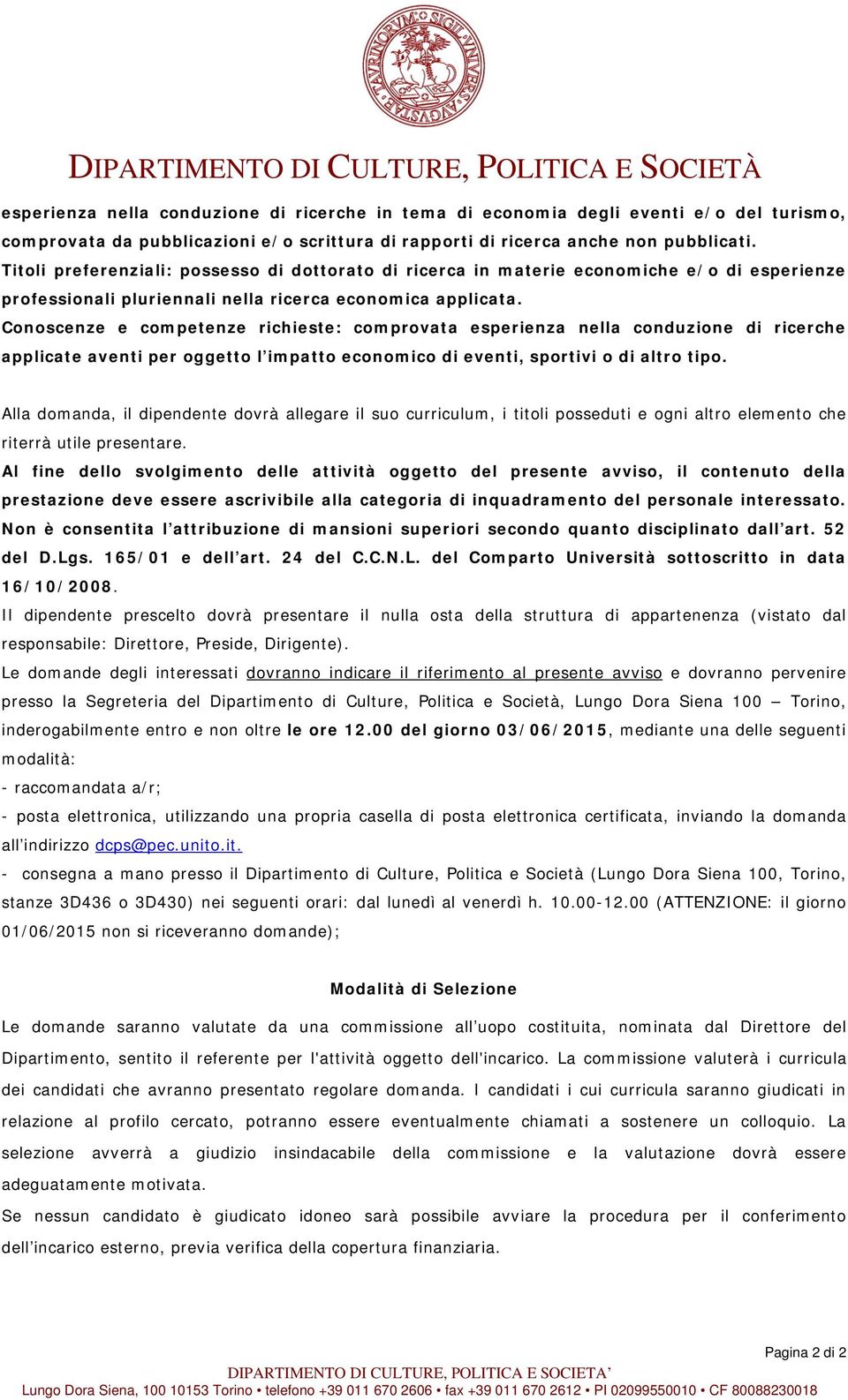 Conoscenze e competenze richieste: comprovata esperienza nella conduzione di ricerche applicate aventi per oggetto l impatto economico di eventi, sportivi o di altro tipo.