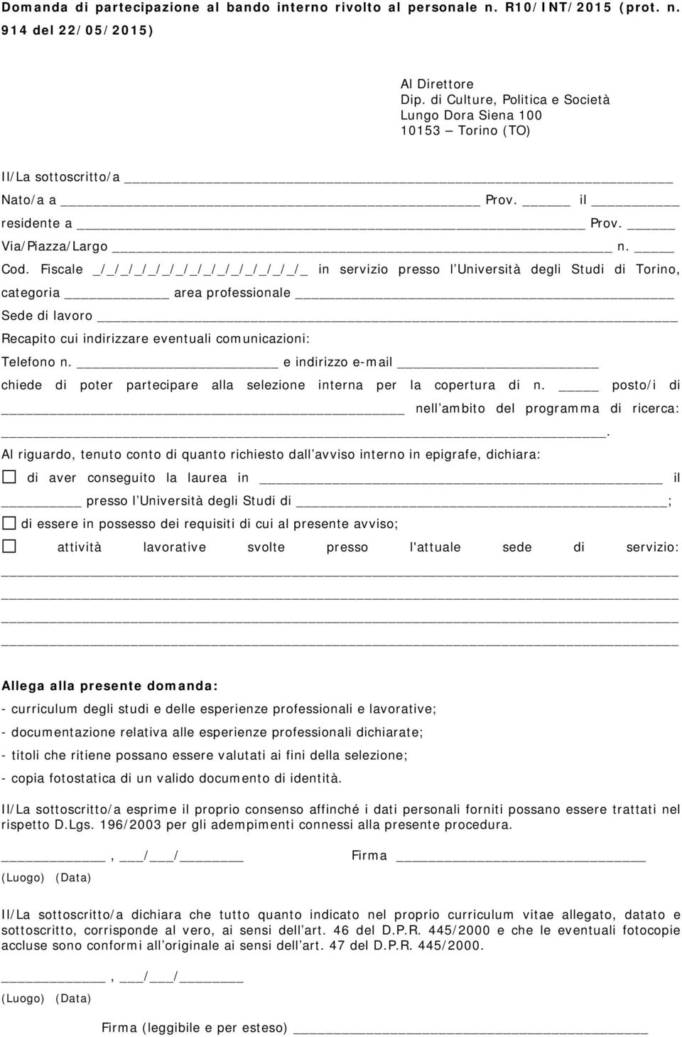 Fiscale _/_/_/_/_/_/_/_/_/_/_/_/_/_/_/_ in servizio presso l Università degli Studi di Torino, categoria area professionale Sede di lavoro Recapito cui indirizzare eventuali comunicazioni: Telefono n.