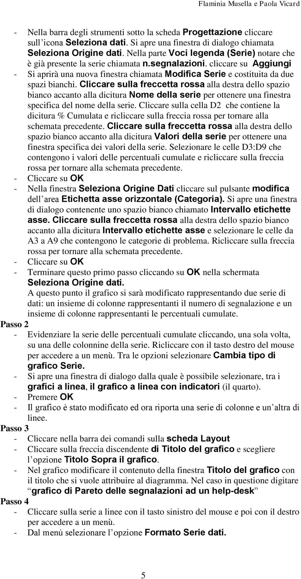 cliccare su Aggiungi - Si aprirà una nuova finestra chiamata Modifica Serie e costituita da due spazi bianchi.