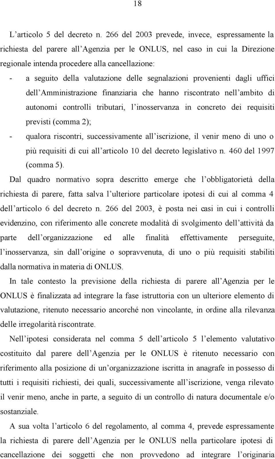 valutazione delle segnalazioni provenienti dagli uffici dell Amministrazione finanziaria che hanno riscontrato nell ambito di autonomi controlli tributari, l inosservanza in concreto dei requisiti