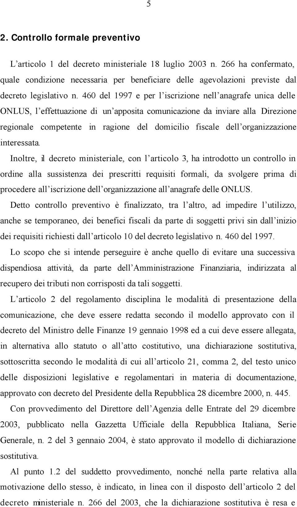 460 del 1997 e per l iscrizione nell anagrafe unica delle ONLUS, l effettuazione di un apposita comunicazione da inviare alla Direzione regionale competente in ragione del domicilio fiscale dell