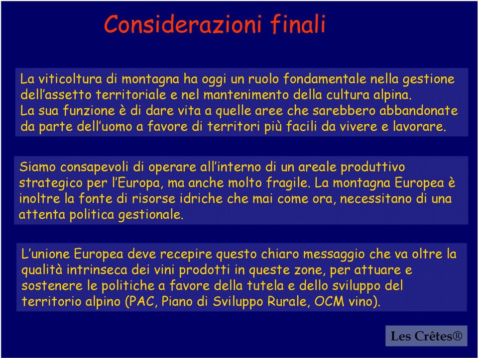 Siamo consapevoli di operare all interno di un areale produttivo strategico per l Europa, ma anche molto fragile.