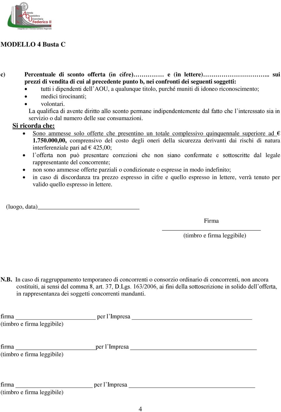 tirocinanti; volontari. La qualifica di avente diritto allo sconto permane indipendentemente dal fatto che l interessato sia in servizio o dal numero delle sue consumazioni.